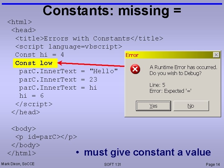 Constants: missing = <html> <head> <title>Errors with Constants</title> <script language=vbscript> Const hi = 4