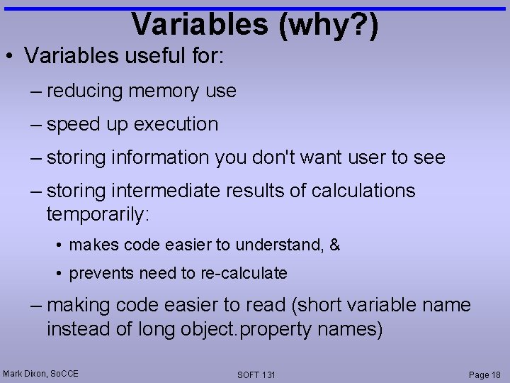 Variables (why? ) • Variables useful for: – reducing memory use – speed up