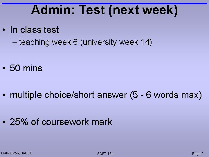 Admin: Test (next week) • In class test – teaching week 6 (university week