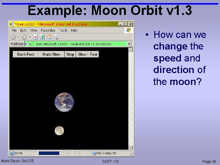 Example: Moon Orbit v 1. 3 • How can we change the speed and