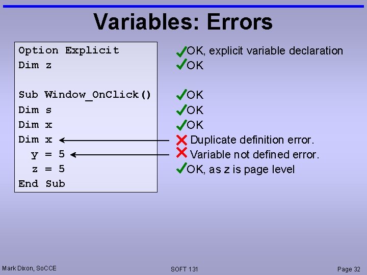 Variables: Errors Option Explicit Dim z OK, explicit variable declaration OK Sub Dim Dim