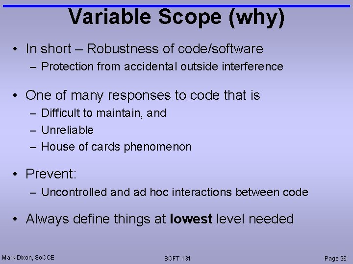 Variable Scope (why) • In short – Robustness of code/software – Protection from accidental