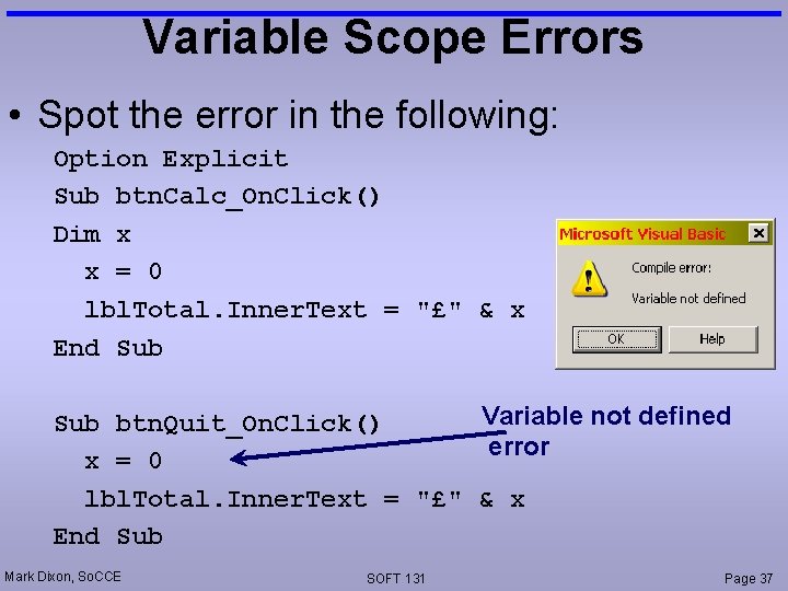 Variable Scope Errors • Spot the error in the following: Option Explicit Sub btn.