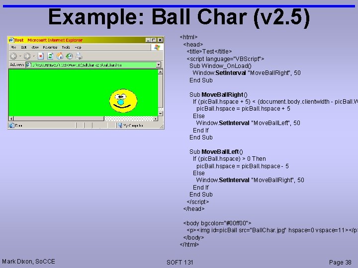 Example: Ball Char (v 2. 5) <html> <head> <title>Test</title> <script language="VBScript"> Sub Window_On. Load()