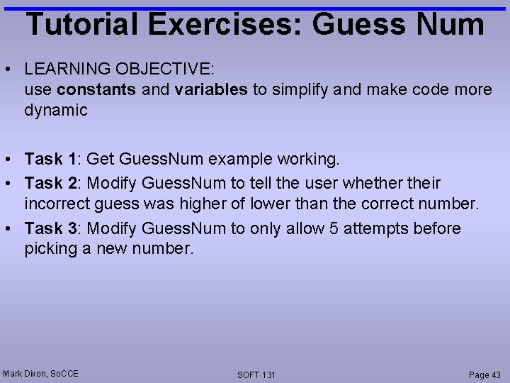 Tutorial Exercises: Guess Num • LEARNING OBJECTIVE: use constants and variables to simplify and