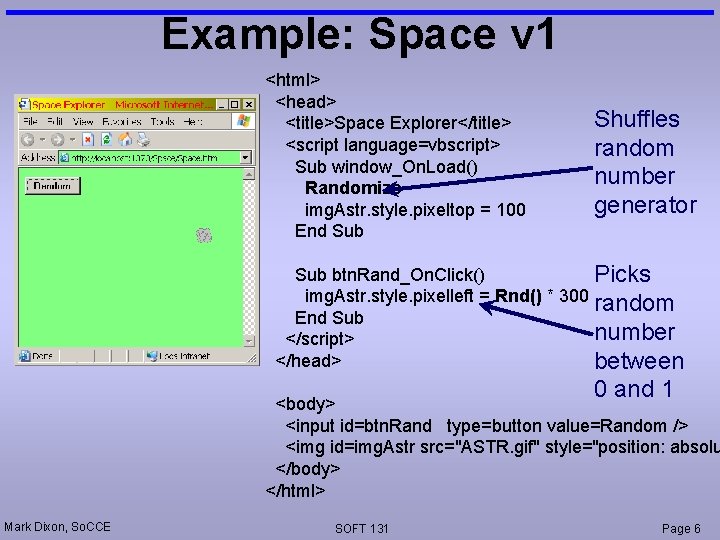 Example: Space v 1 <html> <head> <title>Space Explorer</title> <script language=vbscript> Sub window_On. Load() Randomize