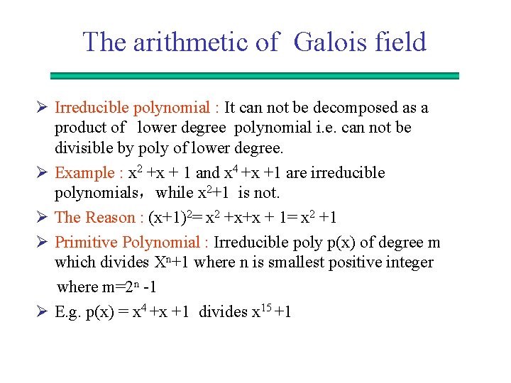 The arithmetic of Galois field Ø Irreducible polynomial : It can not be decomposed