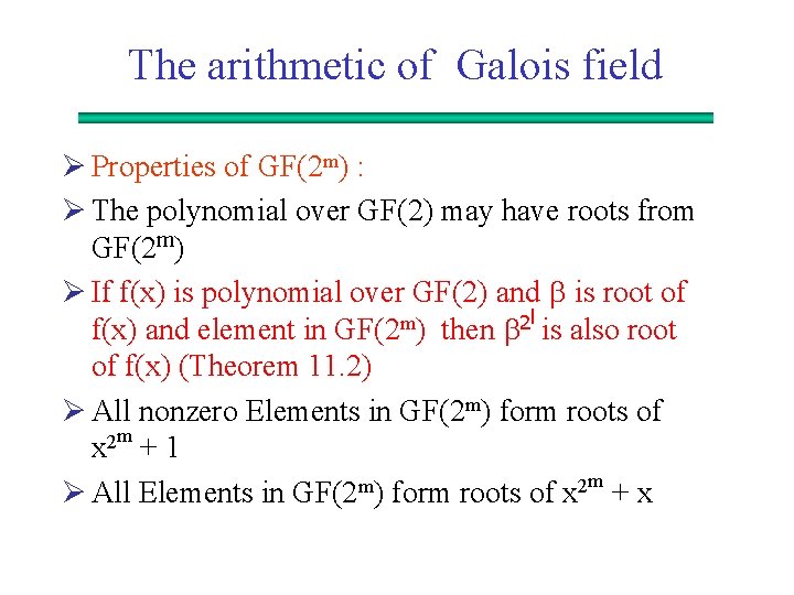 The arithmetic of Galois field Ø Properties of GF(2 m) : Ø The polynomial