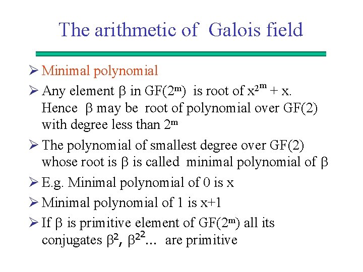The arithmetic of Galois field Ø Minimal polynomial m m 2 Ø Any element