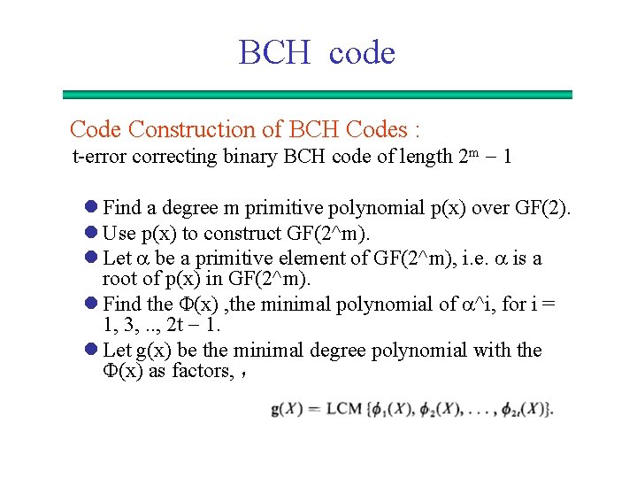 BCH code Construction of BCH Codes : t-error correcting binary BCH code of length