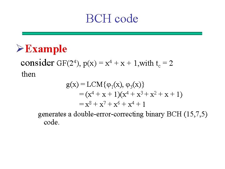 BCH code ØExample consider GF(24), p(x) = x 4 + x + 1, with