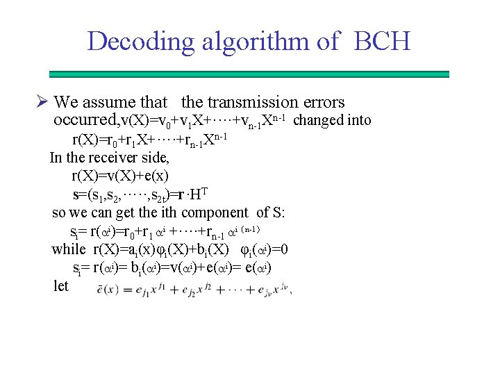 Decoding algorithm of BCH Ø We assume that the transmission errors occurred, v(X)=v 0+v