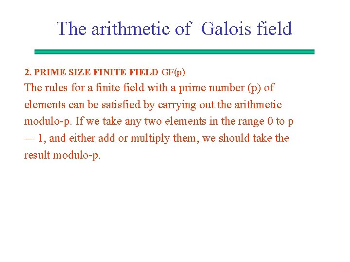 The arithmetic of Galois field 2. PRIME SIZE FINITE FIELD GF(p) The rules for