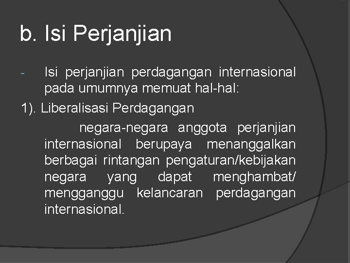 b. Isi Perjanjian Isi perjanjian perdagangan internasional pada umumnya memuat hal-hal: 1). Liberalisasi Perdagangan