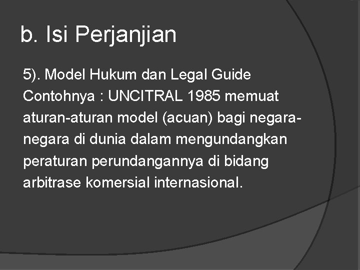 b. Isi Perjanjian 5). Model Hukum dan Legal Guide Contohnya : UNCITRAL 1985 memuat