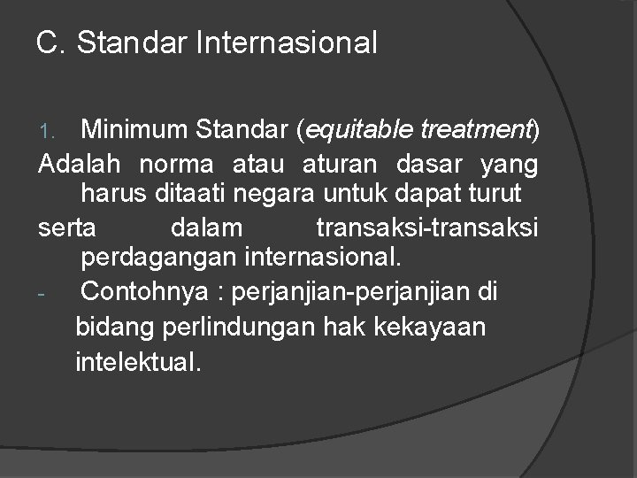 C. Standar Internasional Minimum Standar (equitable treatment) Adalah norma atau aturan dasar yang harus