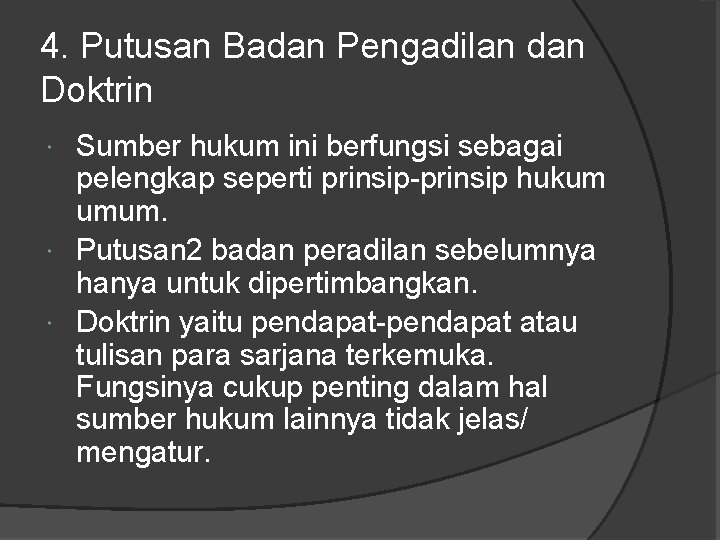 4. Putusan Badan Pengadilan dan Doktrin Sumber hukum ini berfungsi sebagai pelengkap seperti prinsip-prinsip