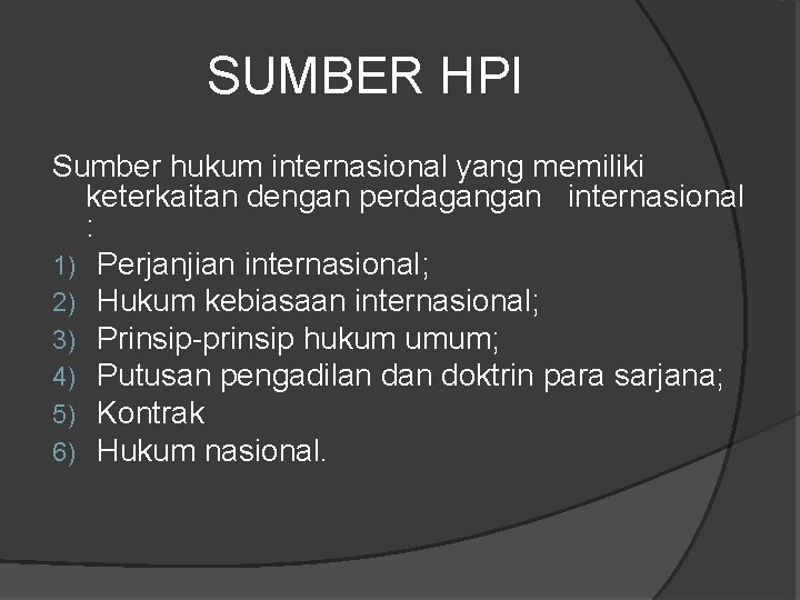 SUMBER HPI Sumber hukum internasional yang memiliki keterkaitan dengan perdagangan internasional : 1) Perjanjian