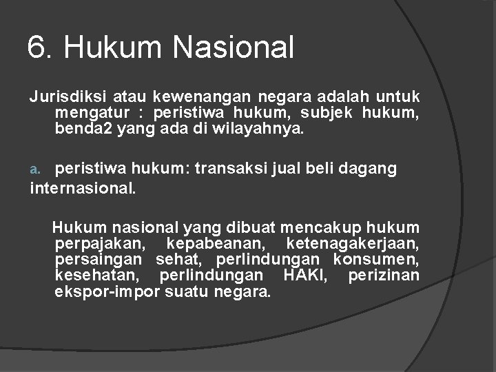 6. Hukum Nasional Jurisdiksi atau kewenangan negara adalah untuk mengatur : peristiwa hukum, subjek