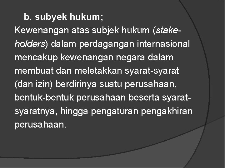 b. subyek hukum; Kewenangan atas subjek hukum (stakeholders) dalam perdagangan internasional mencakup kewenangan negara