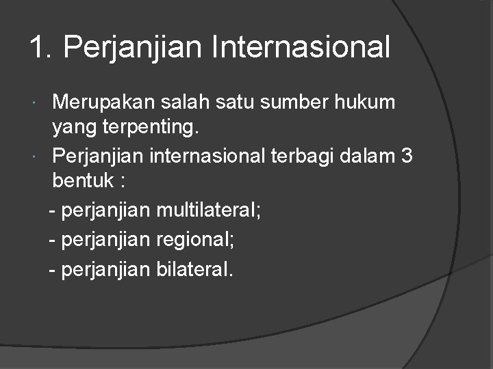 1. Perjanjian Internasional Merupakan salah satu sumber hukum yang terpenting. Perjanjian internasional terbagi dalam