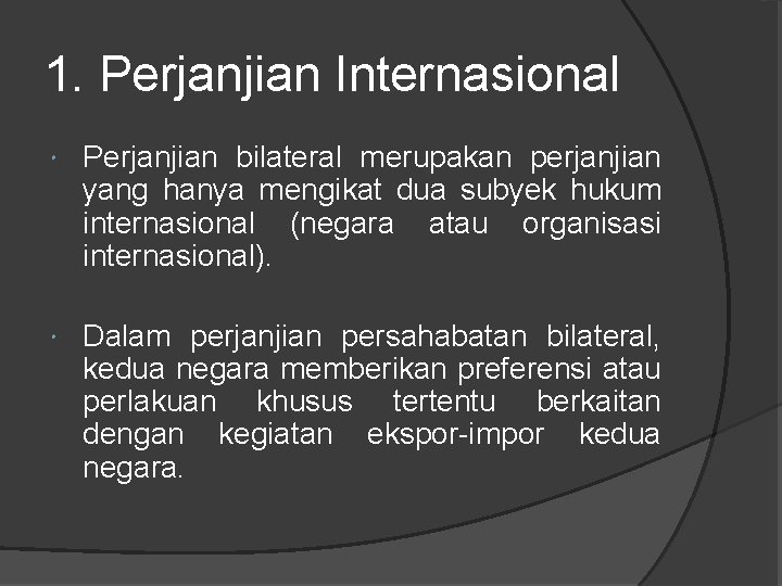 1. Perjanjian Internasional Perjanjian bilateral merupakan perjanjian yang hanya mengikat dua subyek hukum internasional