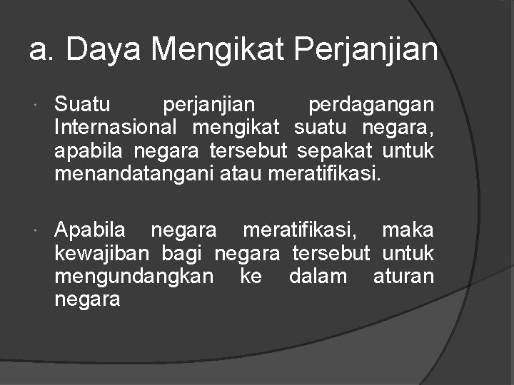 a. Daya Mengikat Perjanjian Suatu perjanjian perdagangan Internasional mengikat suatu negara, apabila negara tersebut