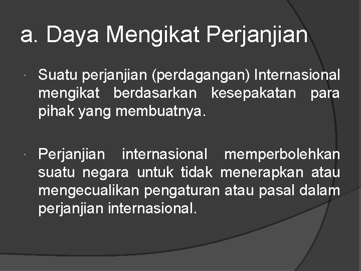 a. Daya Mengikat Perjanjian Suatu perjanjian (perdagangan) Internasional mengikat berdasarkan kesepakatan para pihak yang