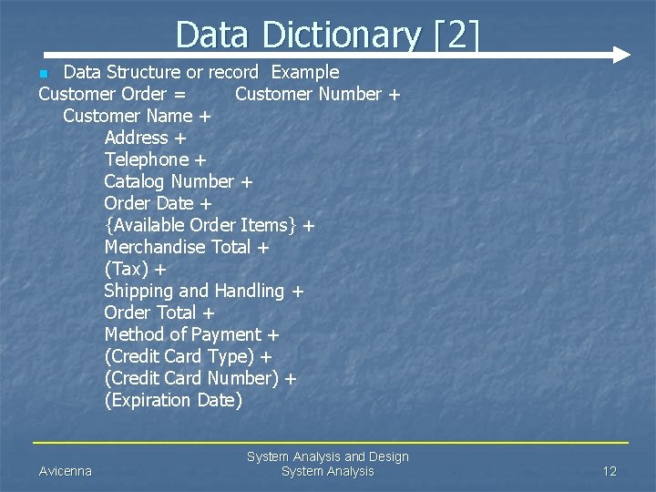Data Dictionary [2] Data Structure or record Example Customer Order = Customer Number +