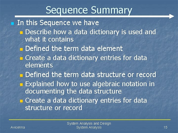 Sequence Summary n In this Sequence we have n Describe how a data dictionary