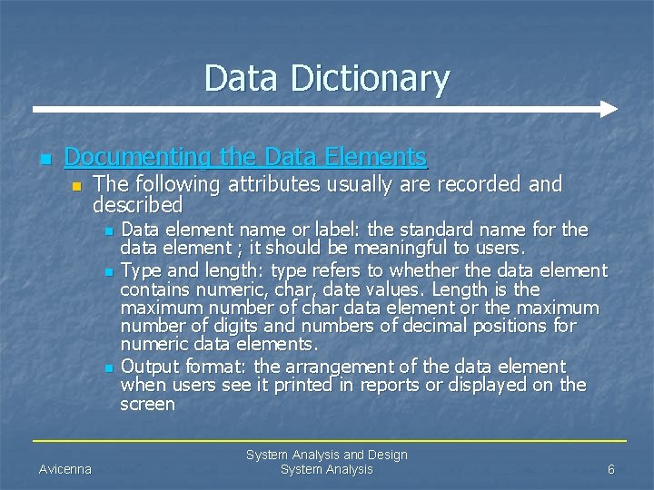 Data Dictionary n Documenting the Data Elements n The following attributes usually are recorded