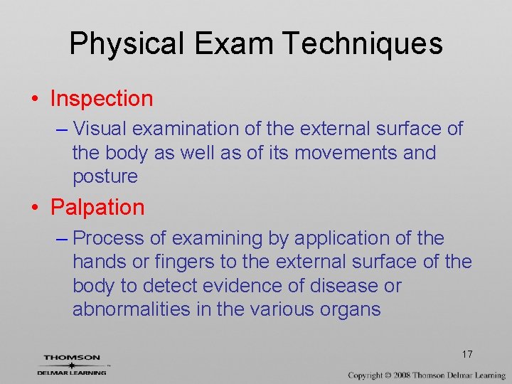 Physical Exam Techniques • Inspection – Visual examination of the external surface of the