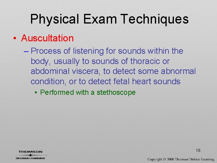 Physical Exam Techniques • Auscultation – Process of listening for sounds within the body,