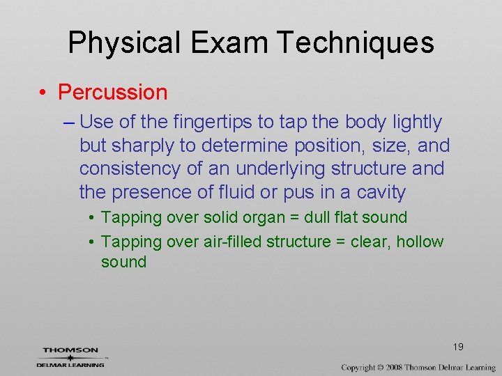 Physical Exam Techniques • Percussion – Use of the fingertips to tap the body