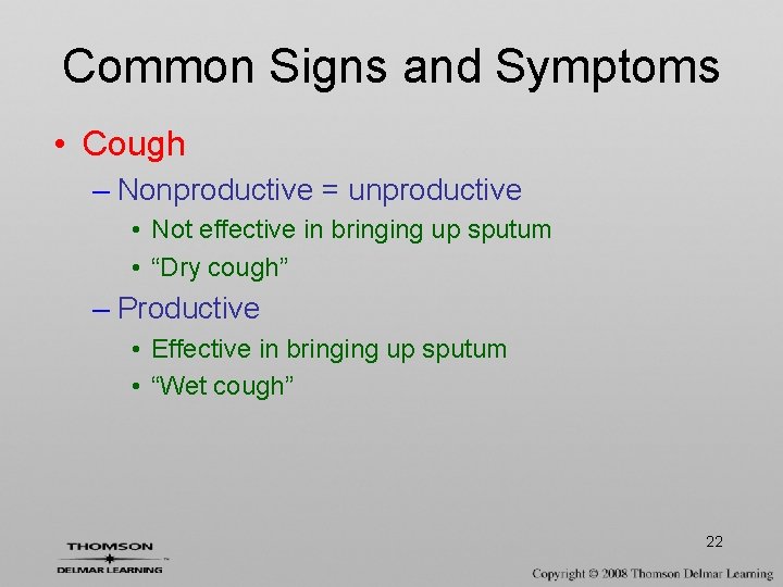 Common Signs and Symptoms • Cough – Nonproductive = unproductive • Not effective in
