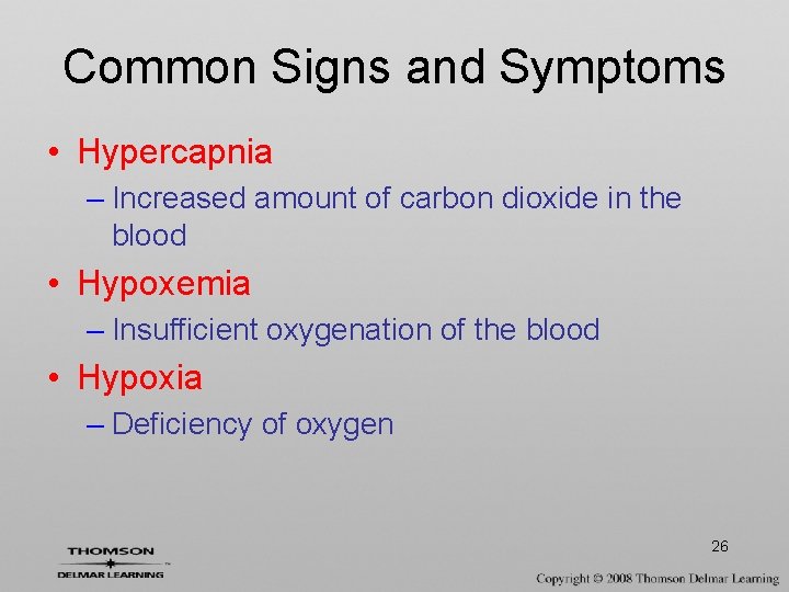 Common Signs and Symptoms • Hypercapnia – Increased amount of carbon dioxide in the