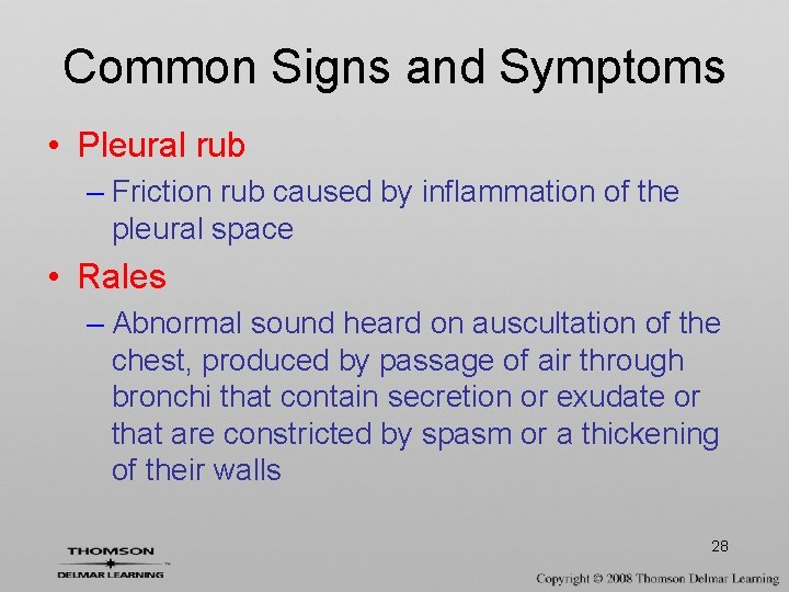 Common Signs and Symptoms • Pleural rub – Friction rub caused by inflammation of
