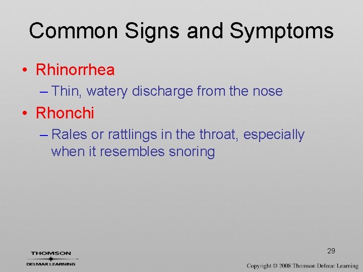 Common Signs and Symptoms • Rhinorrhea – Thin, watery discharge from the nose •