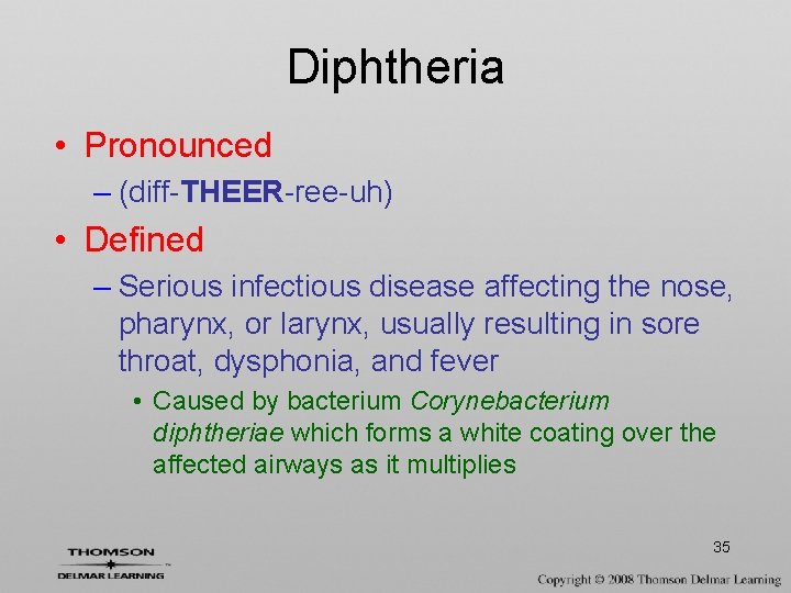 Diphtheria • Pronounced – (diff-THEER-ree-uh) • Defined – Serious infectious disease affecting the nose,