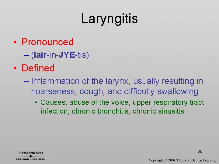 Laryngitis • Pronounced – (lair-in-JYE-tis) • Defined – Inflammation of the larynx, usually resulting