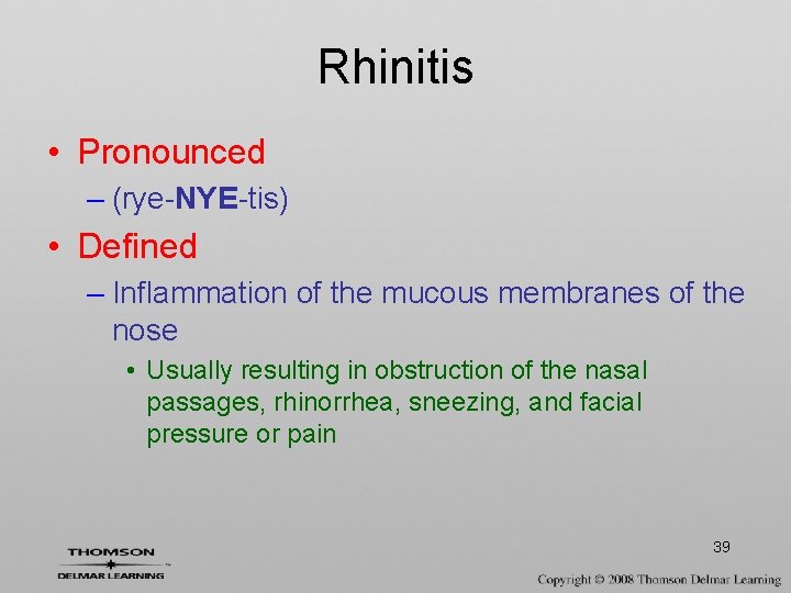 Rhinitis • Pronounced – (rye-NYE-tis) • Defined – Inflammation of the mucous membranes of