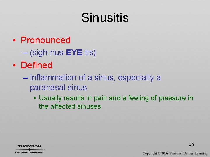 Sinusitis • Pronounced – (sigh-nus-EYE-tis) • Defined – Inflammation of a sinus, especially a