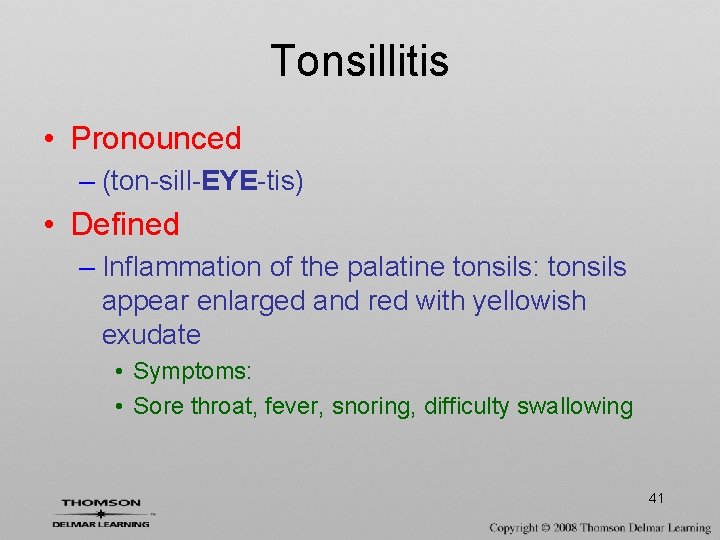 Tonsillitis • Pronounced – (ton-sill-EYE-tis) • Defined – Inflammation of the palatine tonsils: tonsils