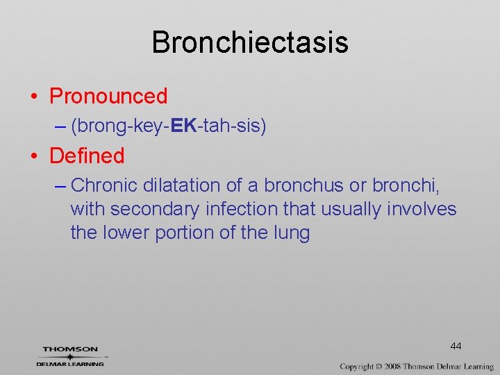 Bronchiectasis • Pronounced – (brong-key-EK-tah-sis) • Defined – Chronic dilatation of a bronchus or