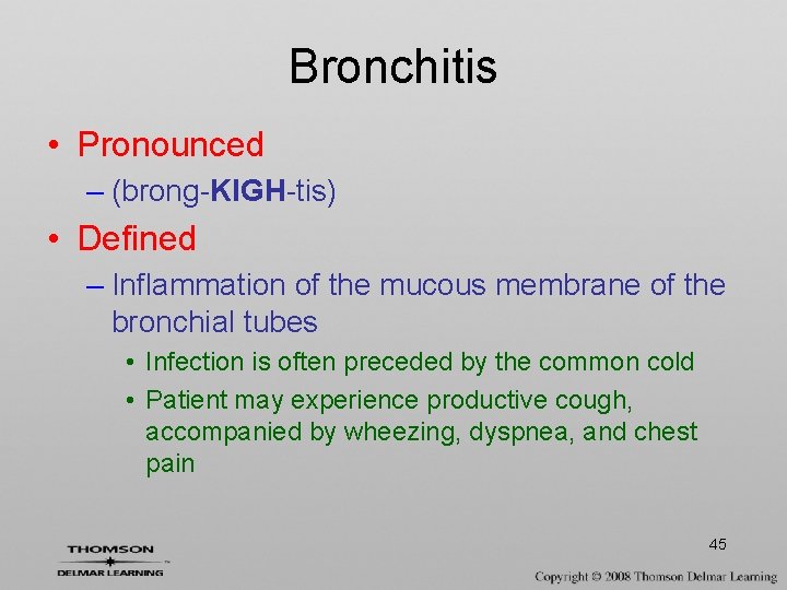 Bronchitis • Pronounced – (brong-KIGH-tis) • Defined – Inflammation of the mucous membrane of