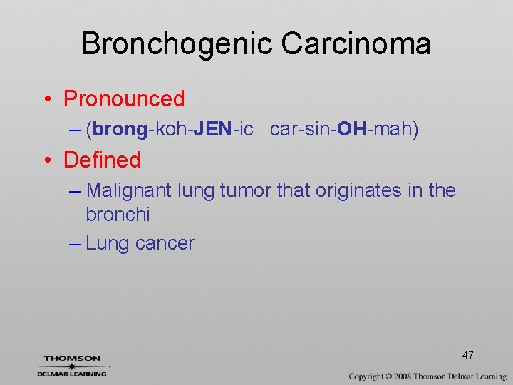 Bronchogenic Carcinoma • Pronounced – (brong-koh-JEN-ic car-sin-OH-mah) • Defined – Malignant lung tumor that