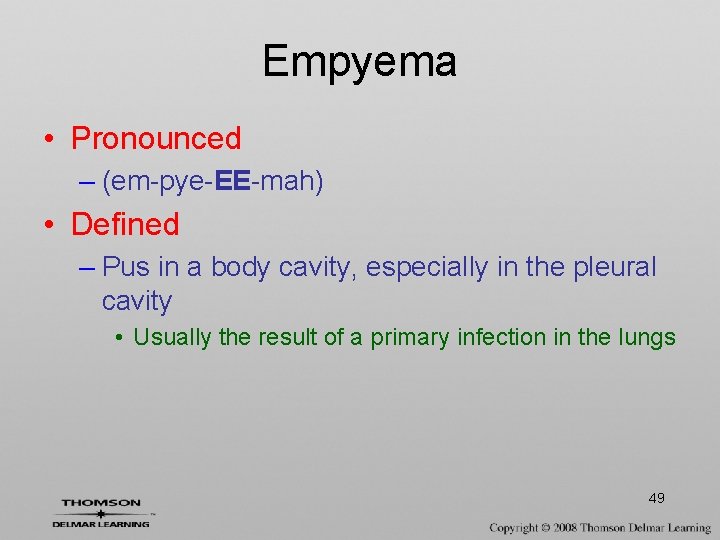 Empyema • Pronounced – (em-pye-EE-mah) • Defined – Pus in a body cavity, especially