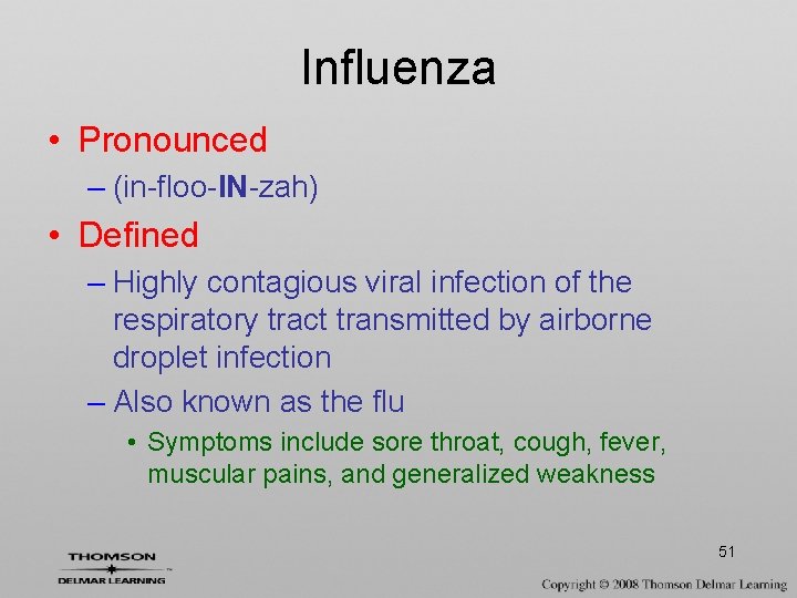 Influenza • Pronounced – (in-floo-IN-zah) • Defined – Highly contagious viral infection of the