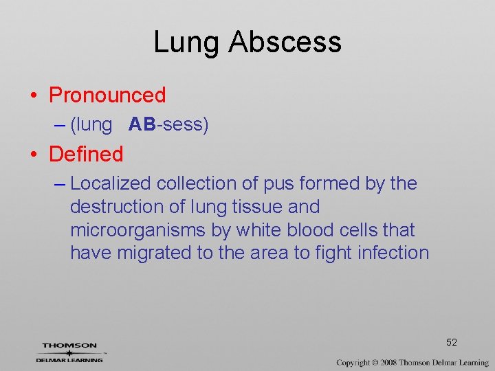 Lung Abscess • Pronounced – (lung AB-sess) • Defined – Localized collection of pus