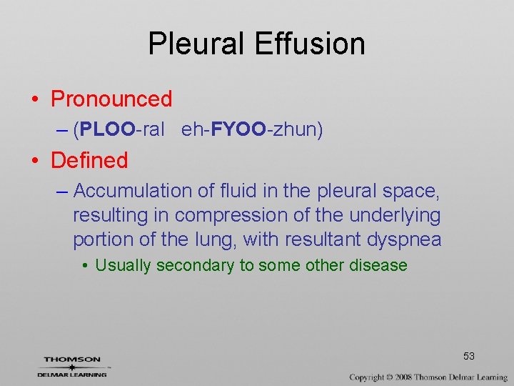Pleural Effusion • Pronounced – (PLOO-ral eh-FYOO-zhun) • Defined – Accumulation of fluid in